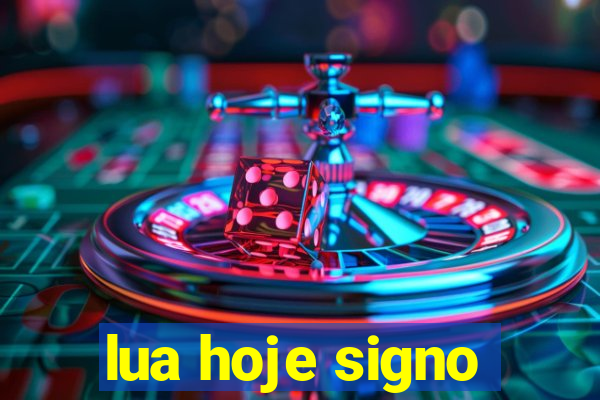 lua hoje signo